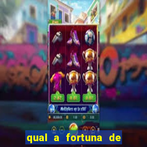 qual a fortuna de mari maria